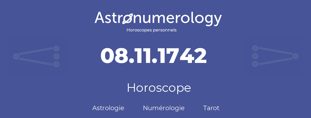 Horoscope pour anniversaire (jour de naissance): 08.11.1742 (08 Novembre 1742)