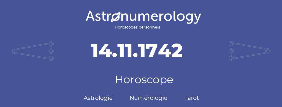 Horoscope pour anniversaire (jour de naissance): 14.11.1742 (14 Novembre 1742)