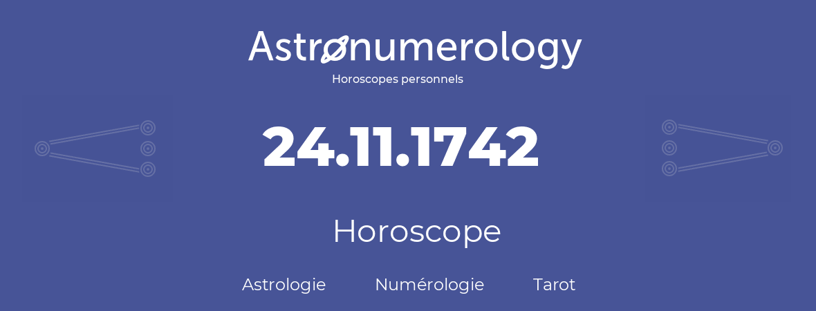 Horoscope pour anniversaire (jour de naissance): 24.11.1742 (24 Novembre 1742)