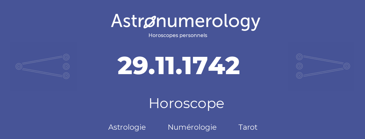 Horoscope pour anniversaire (jour de naissance): 29.11.1742 (29 Novembre 1742)