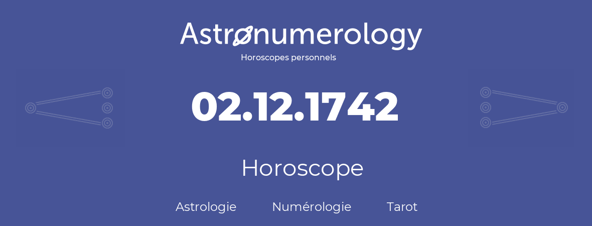 Horoscope pour anniversaire (jour de naissance): 02.12.1742 (02 Décembre 1742)