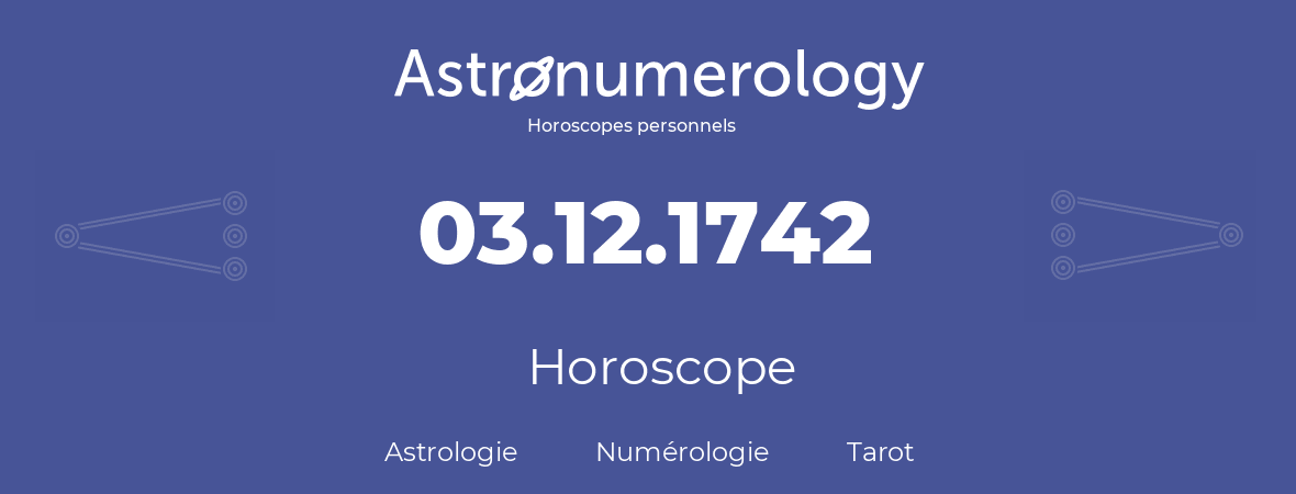 Horoscope pour anniversaire (jour de naissance): 03.12.1742 (3 Décembre 1742)