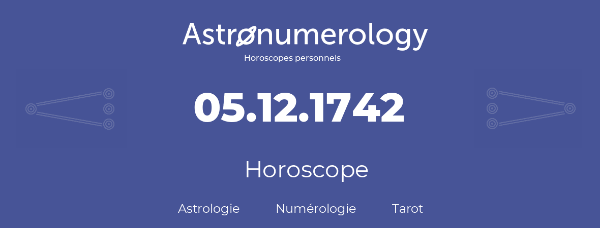 Horoscope pour anniversaire (jour de naissance): 05.12.1742 (5 Décembre 1742)