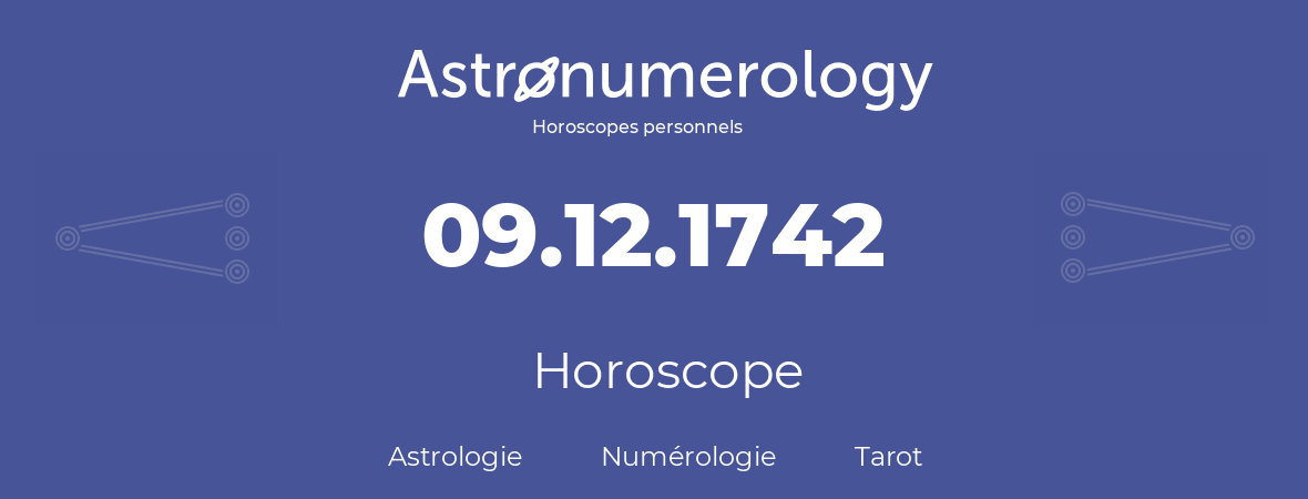 Horoscope pour anniversaire (jour de naissance): 09.12.1742 (9 Décembre 1742)