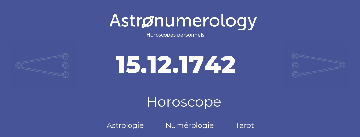 Horoscope pour anniversaire (jour de naissance): 15.12.1742 (15 Décembre 1742)