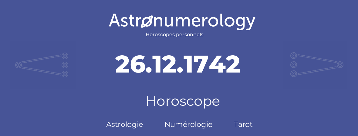 Horoscope pour anniversaire (jour de naissance): 26.12.1742 (26 Décembre 1742)