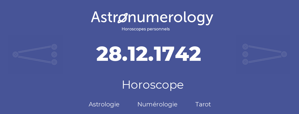 Horoscope pour anniversaire (jour de naissance): 28.12.1742 (28 Décembre 1742)