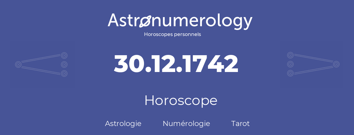 Horoscope pour anniversaire (jour de naissance): 30.12.1742 (30 Décembre 1742)