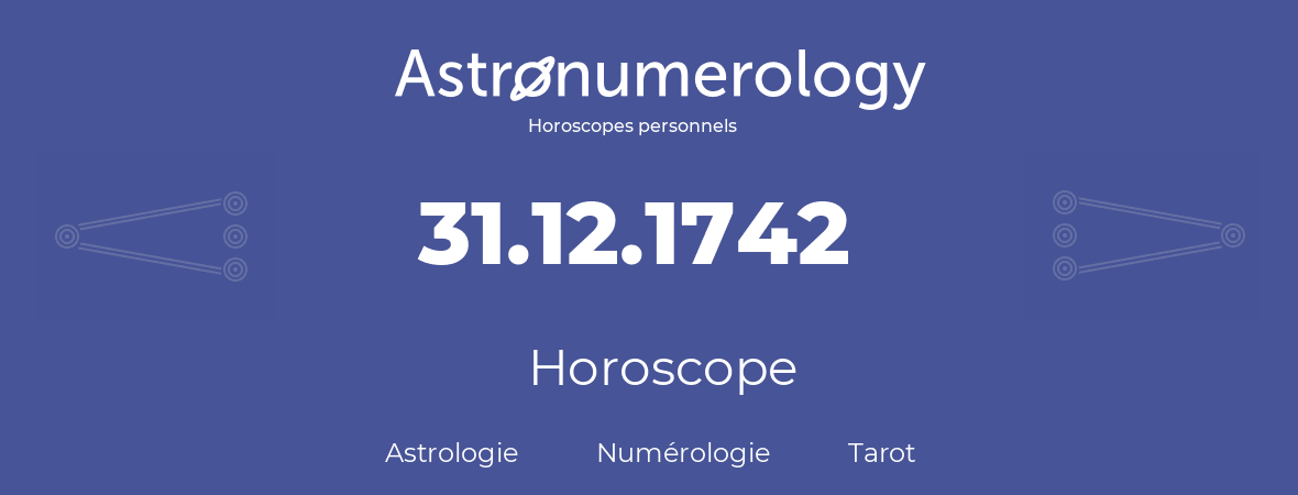 Horoscope pour anniversaire (jour de naissance): 31.12.1742 (31 Décembre 1742)