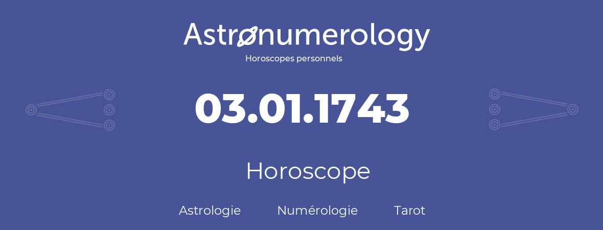 Horoscope pour anniversaire (jour de naissance): 03.01.1743 (3 Janvier 1743)