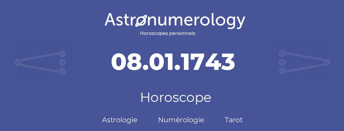 Horoscope pour anniversaire (jour de naissance): 08.01.1743 (08 Janvier 1743)