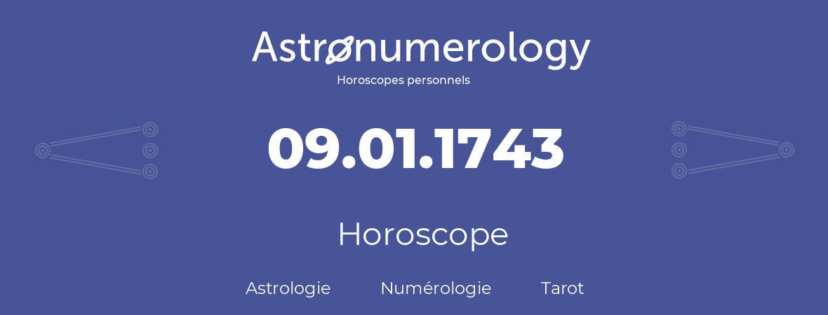 Horoscope pour anniversaire (jour de naissance): 09.01.1743 (9 Janvier 1743)