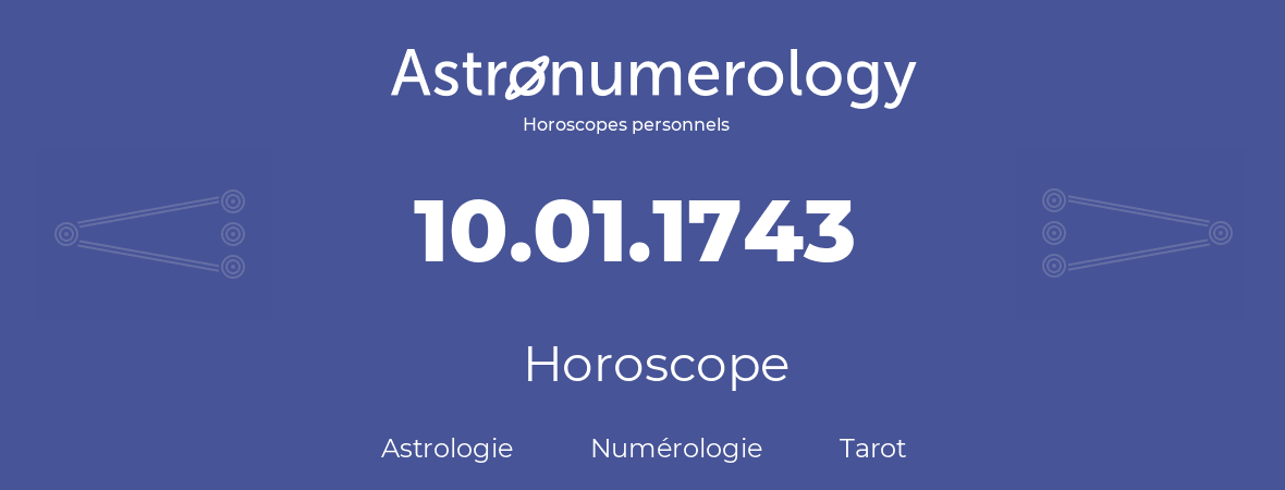 Horoscope pour anniversaire (jour de naissance): 10.01.1743 (10 Janvier 1743)