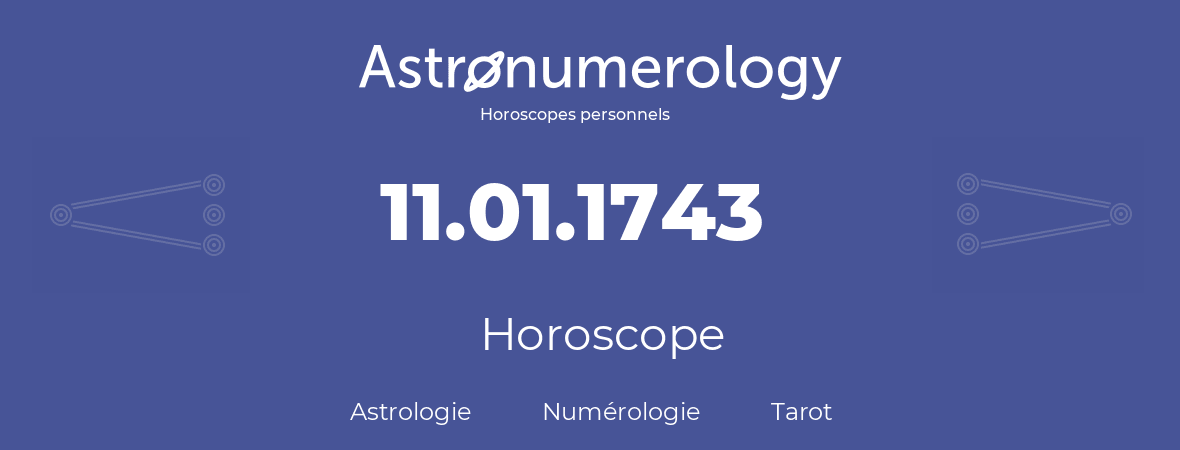 Horoscope pour anniversaire (jour de naissance): 11.01.1743 (11 Janvier 1743)