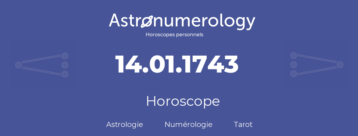 Horoscope pour anniversaire (jour de naissance): 14.01.1743 (14 Janvier 1743)