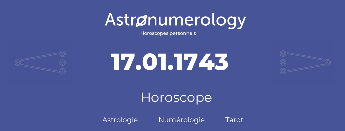 Horoscope pour anniversaire (jour de naissance): 17.01.1743 (17 Janvier 1743)