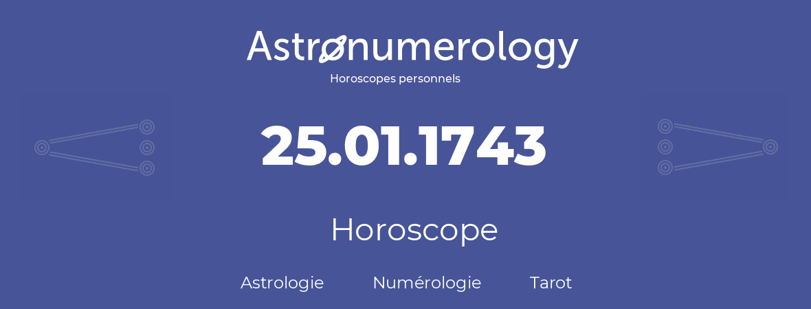 Horoscope pour anniversaire (jour de naissance): 25.01.1743 (25 Janvier 1743)