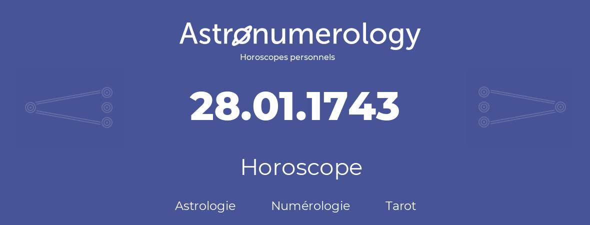 Horoscope pour anniversaire (jour de naissance): 28.01.1743 (28 Janvier 1743)