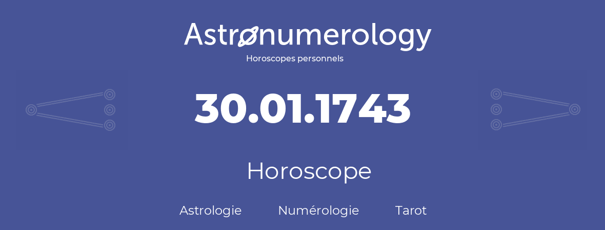 Horoscope pour anniversaire (jour de naissance): 30.01.1743 (30 Janvier 1743)