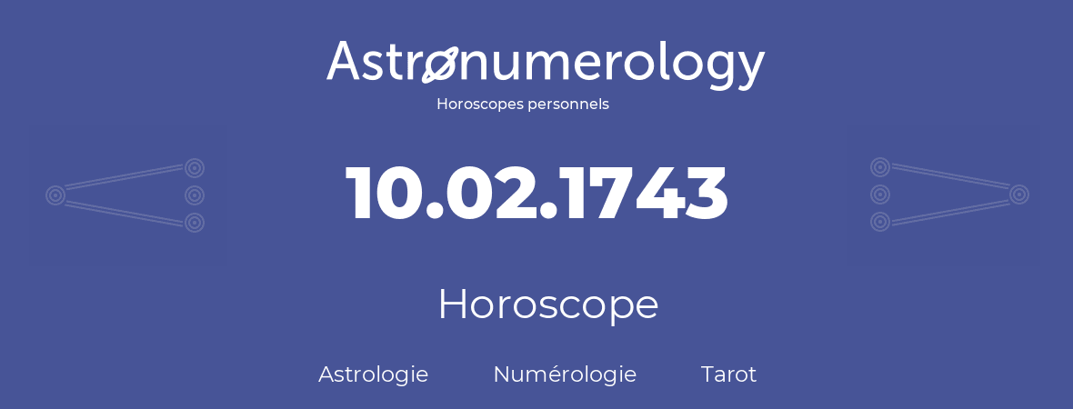 Horoscope pour anniversaire (jour de naissance): 10.02.1743 (10 Février 1743)