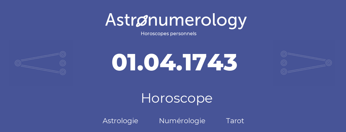 Horoscope pour anniversaire (jour de naissance): 01.04.1743 (01 Avril 1743)