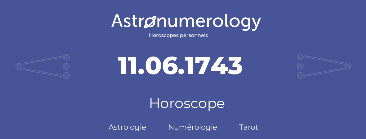 Horoscope pour anniversaire (jour de naissance): 11.06.1743 (11 Juin 1743)