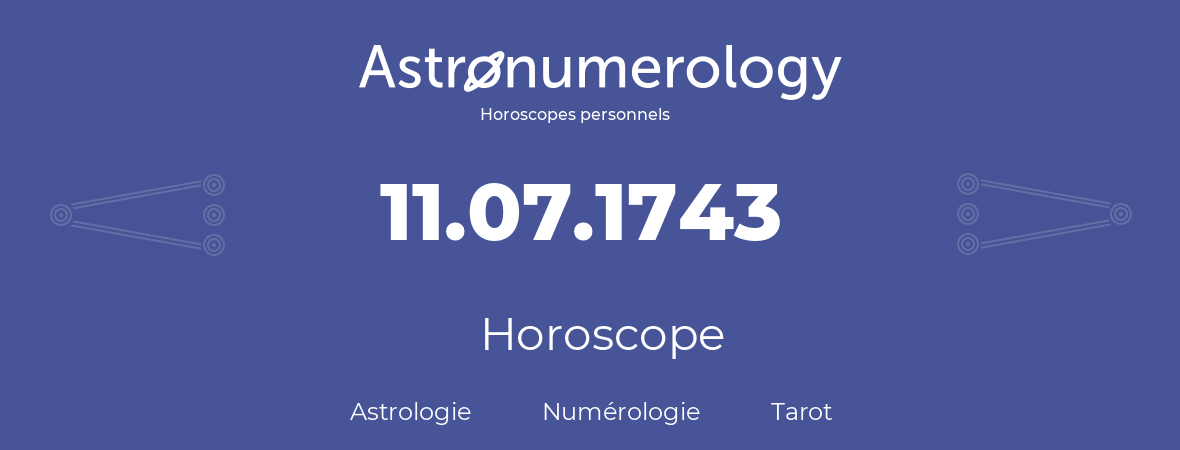 Horoscope pour anniversaire (jour de naissance): 11.07.1743 (11 Juillet 1743)