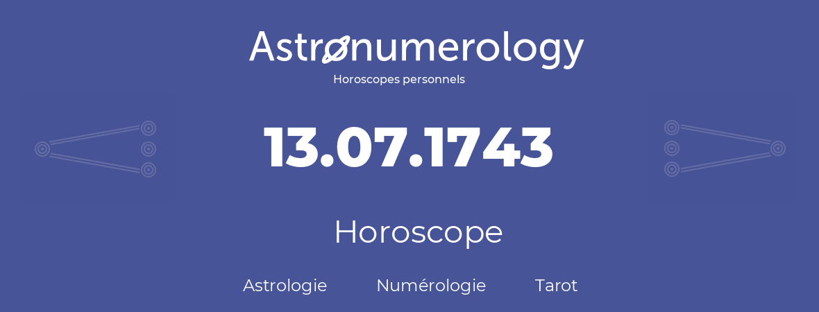 Horoscope pour anniversaire (jour de naissance): 13.07.1743 (13 Juillet 1743)