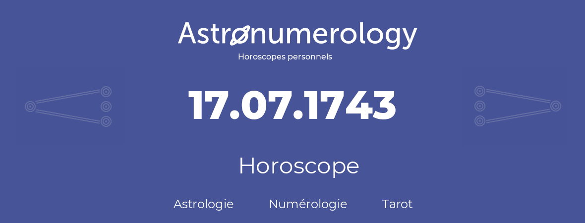 Horoscope pour anniversaire (jour de naissance): 17.07.1743 (17 Juillet 1743)