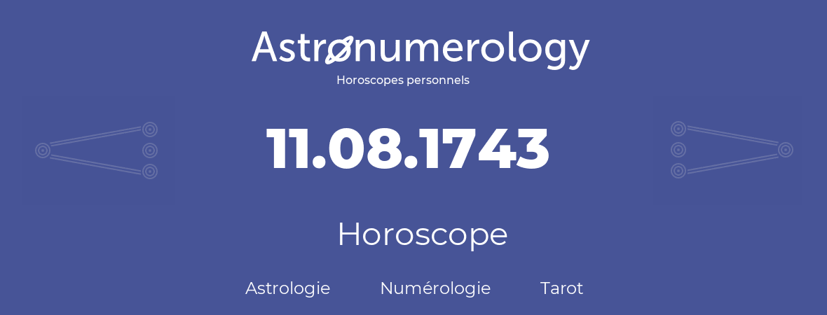 Horoscope pour anniversaire (jour de naissance): 11.08.1743 (11 Août 1743)