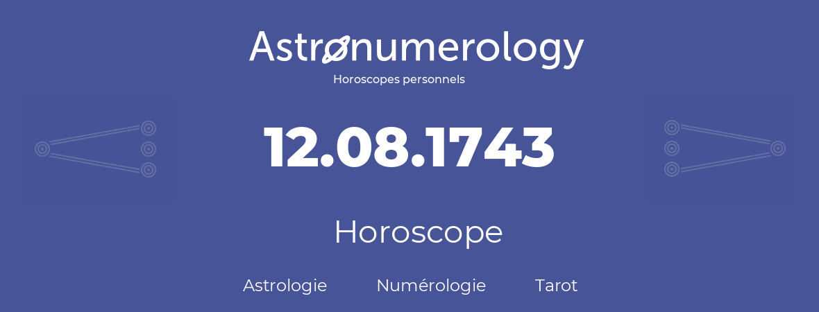 Horoscope pour anniversaire (jour de naissance): 12.08.1743 (12 Août 1743)