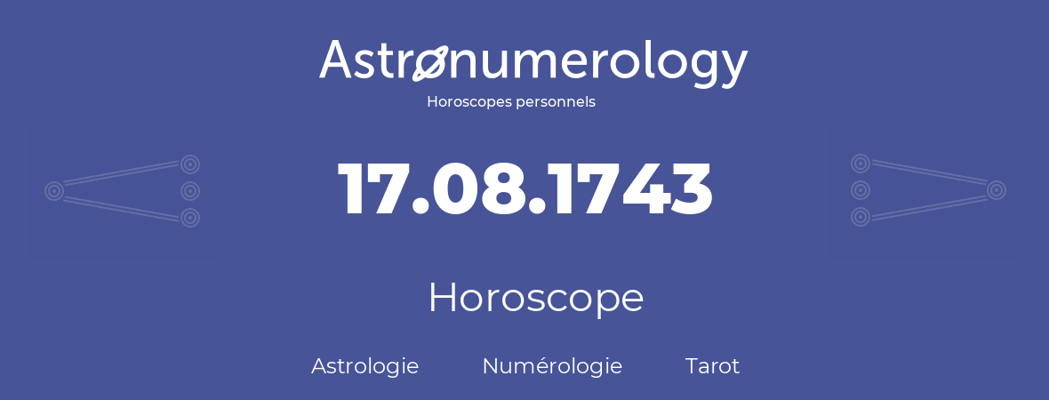 Horoscope pour anniversaire (jour de naissance): 17.08.1743 (17 Août 1743)