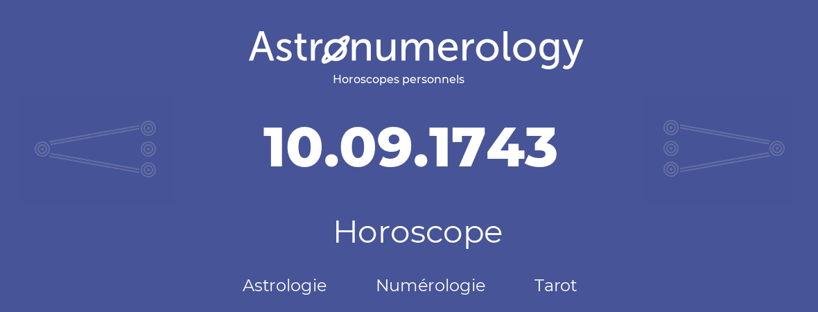 Horoscope pour anniversaire (jour de naissance): 10.09.1743 (10 Septembre 1743)