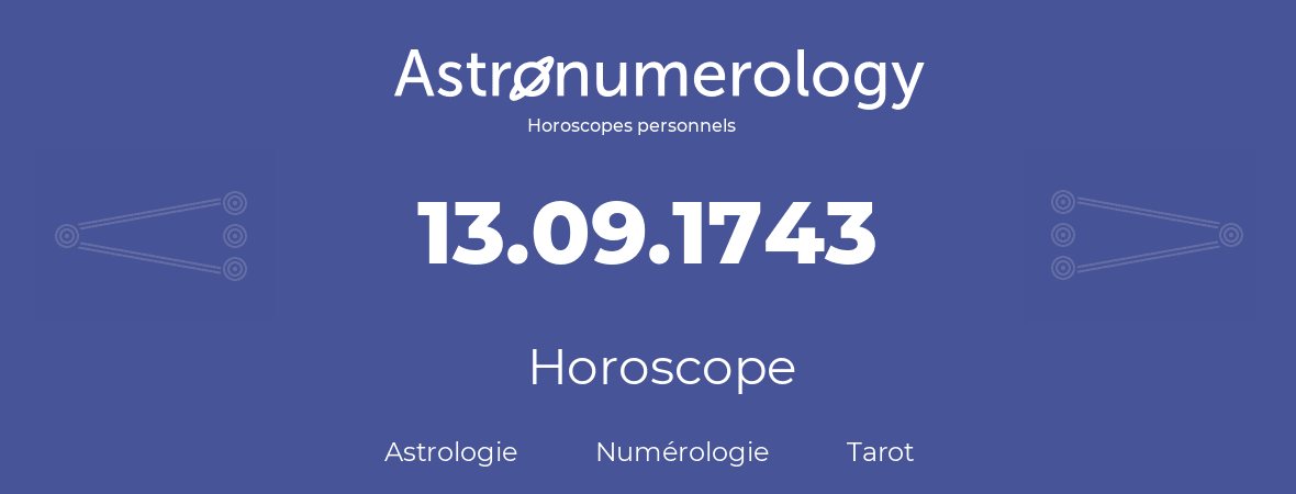 Horoscope pour anniversaire (jour de naissance): 13.09.1743 (13 Septembre 1743)