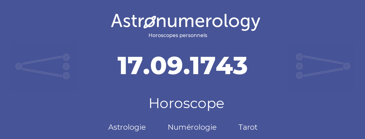 Horoscope pour anniversaire (jour de naissance): 17.09.1743 (17 Septembre 1743)