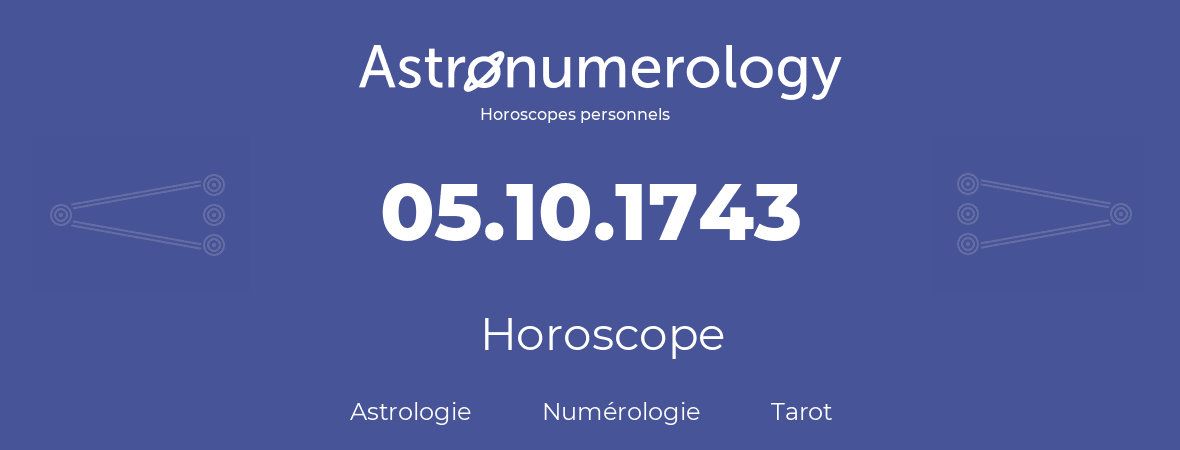Horoscope pour anniversaire (jour de naissance): 05.10.1743 (5 Octobre 1743)