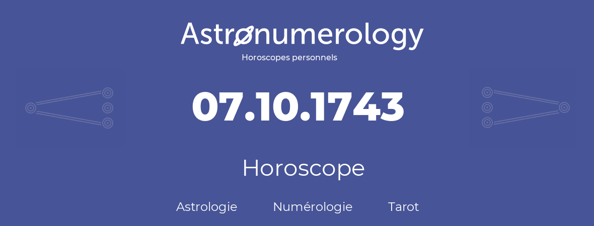 Horoscope pour anniversaire (jour de naissance): 07.10.1743 (07 Octobre 1743)