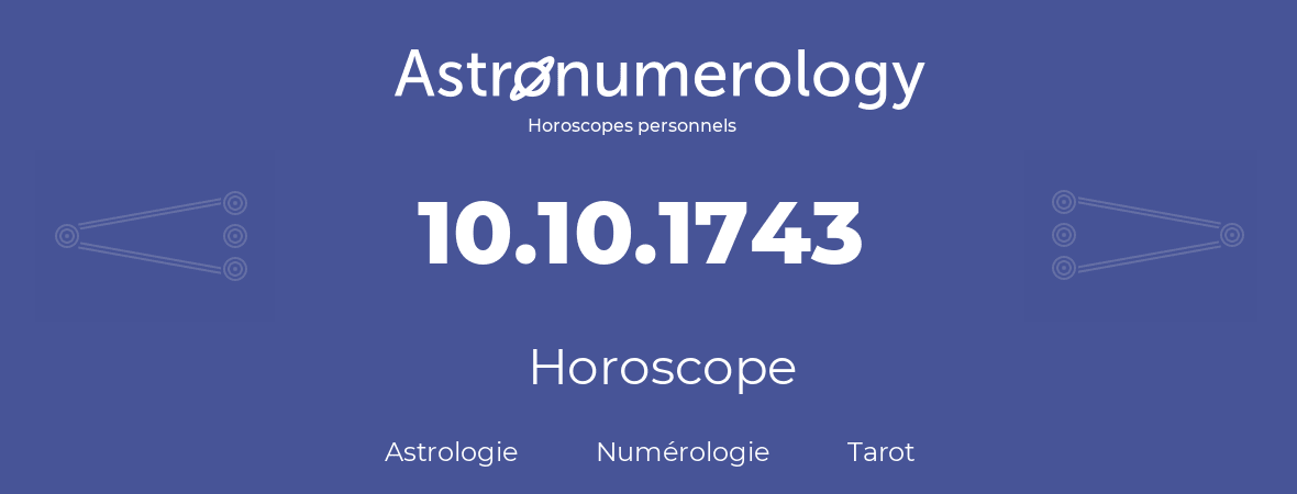 Horoscope pour anniversaire (jour de naissance): 10.10.1743 (10 Octobre 1743)