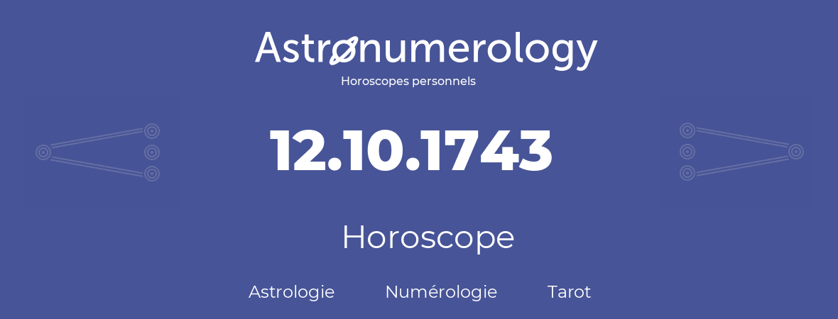 Horoscope pour anniversaire (jour de naissance): 12.10.1743 (12 Octobre 1743)