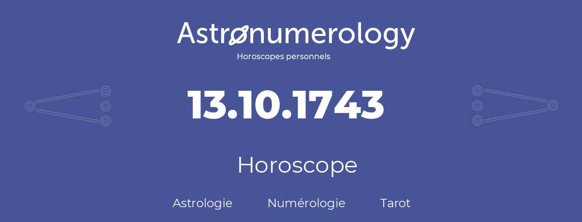 Horoscope pour anniversaire (jour de naissance): 13.10.1743 (13 Octobre 1743)