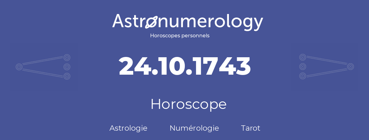 Horoscope pour anniversaire (jour de naissance): 24.10.1743 (24 Octobre 1743)