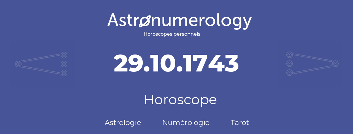 Horoscope pour anniversaire (jour de naissance): 29.10.1743 (29 Octobre 1743)