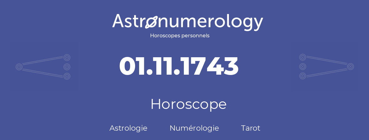 Horoscope pour anniversaire (jour de naissance): 01.11.1743 (01 Novembre 1743)