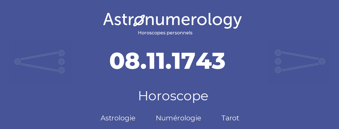 Horoscope pour anniversaire (jour de naissance): 08.11.1743 (8 Novembre 1743)