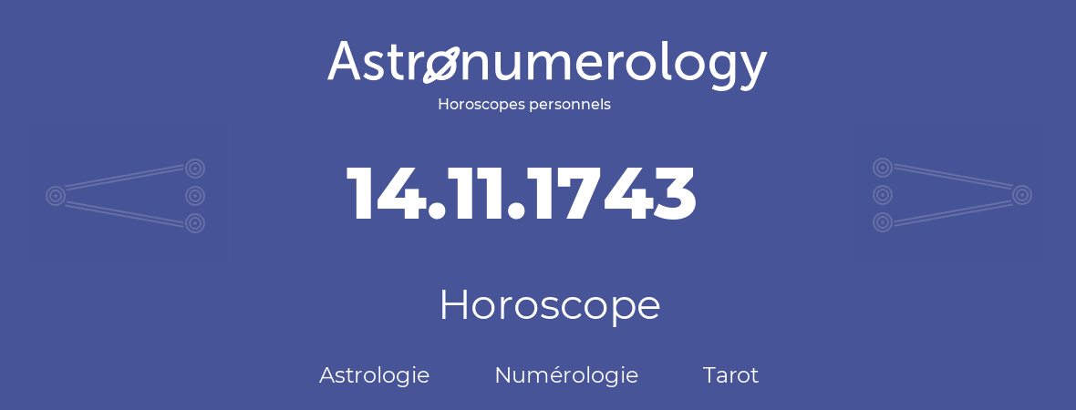 Horoscope pour anniversaire (jour de naissance): 14.11.1743 (14 Novembre 1743)