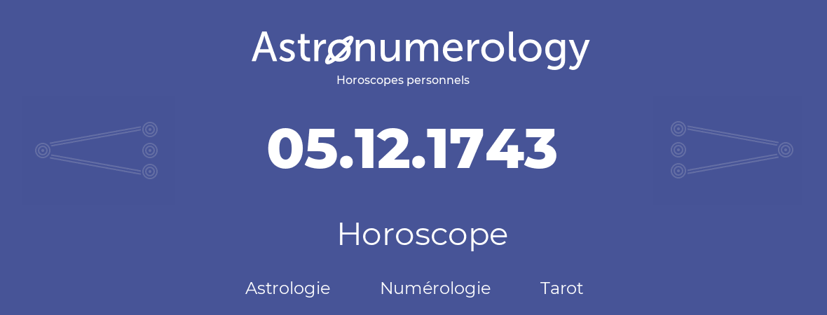 Horoscope pour anniversaire (jour de naissance): 05.12.1743 (05 Décembre 1743)