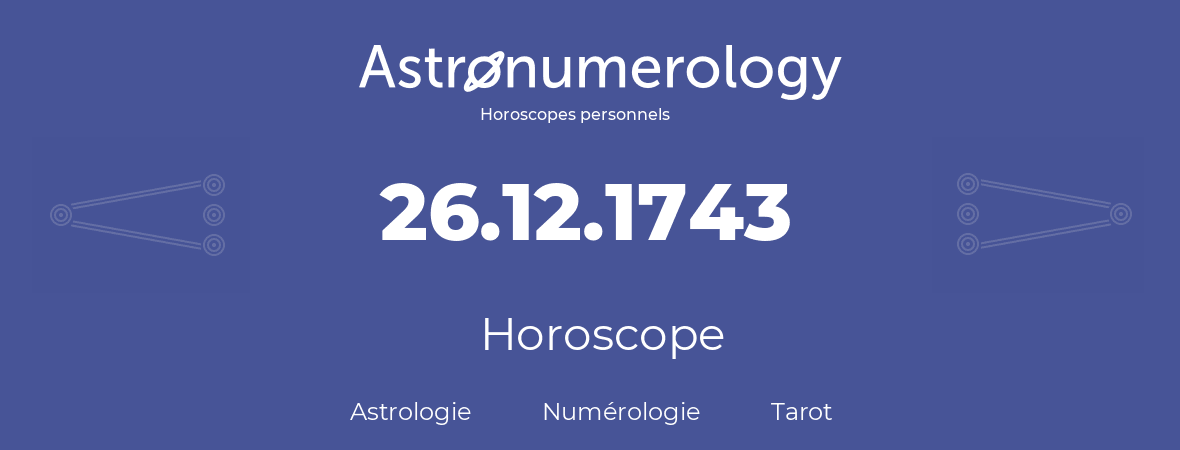 Horoscope pour anniversaire (jour de naissance): 26.12.1743 (26 Décembre 1743)