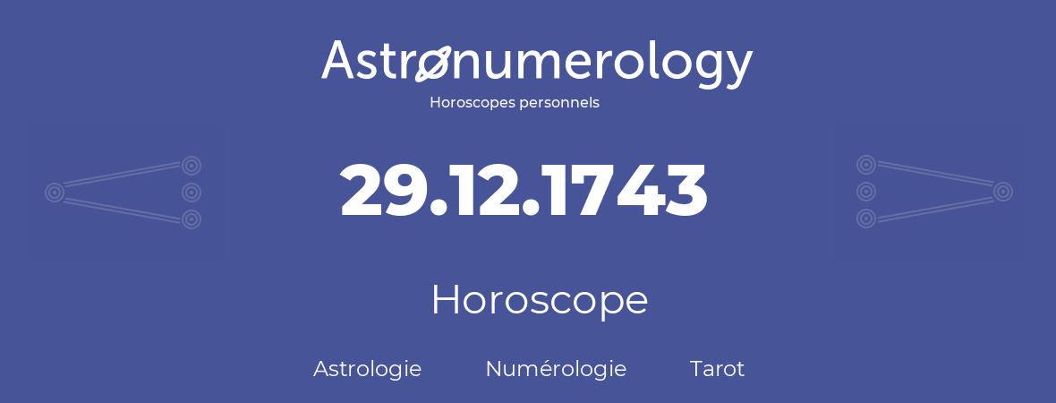 Horoscope pour anniversaire (jour de naissance): 29.12.1743 (29 Décembre 1743)