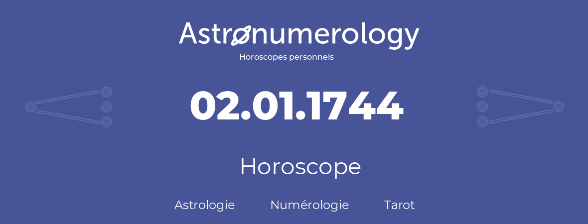 Horoscope pour anniversaire (jour de naissance): 02.01.1744 (02 Janvier 1744)