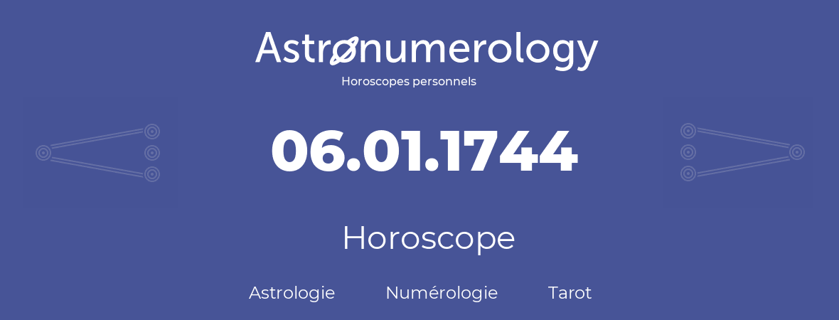 Horoscope pour anniversaire (jour de naissance): 06.01.1744 (6 Janvier 1744)